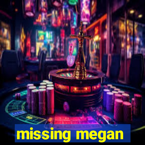 missing megan